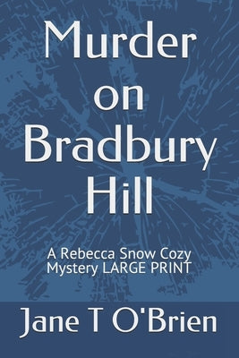 Murder on Bradbury Hill: A Rebecca Snow Cozy Mystery LARGE PRINT by O'Brien, Jane T.