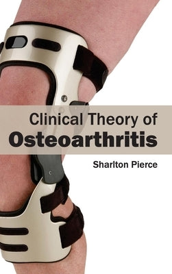 Clinical Theory of Osteoarthritis by Pierce, Sharlton