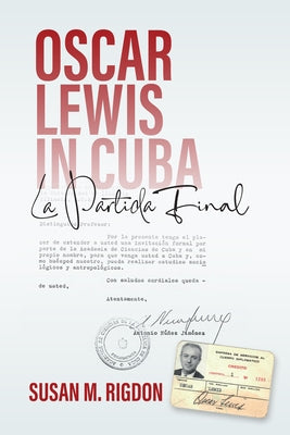 Oscar Lewis in Cuba: La Partida Final by Rigdon, Susan M.