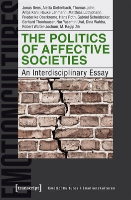 The Politics of Affective Societies: An Interdisciplinary Essay by Diefenbach, Aletta