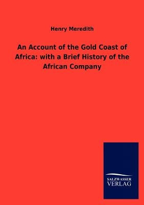 An Account of the Gold Coast of Africa: with a Brief History of the African Company by Meredith, Henry