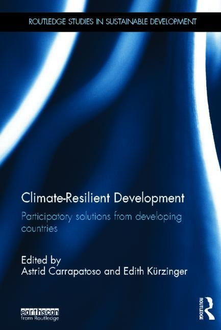 Climate-Resilient Development: Participatory solutions from developing countries by Carrapatoso, Astrid
