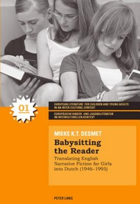 Babysitting the Reader: Translating English Narrative Fiction for Girls into Dutch (1946-1995) by Müller, Heidy Margrit