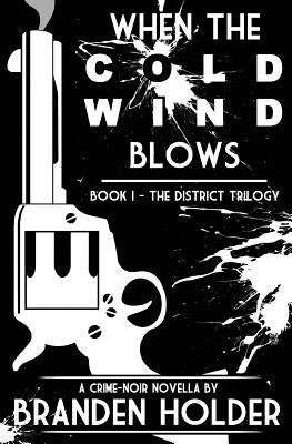 When the Cold Wind Blows (The District Trilogy) by Holder, Branden