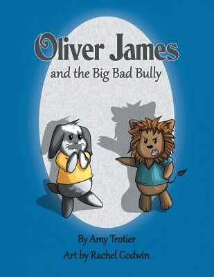 Oliver James and the Big Bad Bully by Trotier, Amy