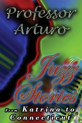 Jazz Stories: From Katrina to Connecticut by Arturo, Professor