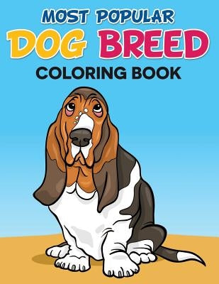 Most Popular Dog Breed Coloring Book: With Full Color Picture Of Dog As A Color Guide by House, Mj Publishing