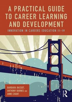A Practical Guide to Career Learning and Development: Innovation in careers education 11-19 by Bassot, Barbara