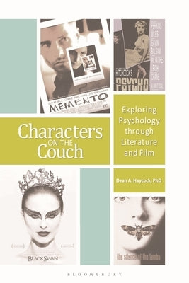 Characters on the Couch: Exploring Psychology Through Literature and Film by Haycock, Dean
