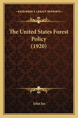 The United States Forest Policy (1920) by Ise, John