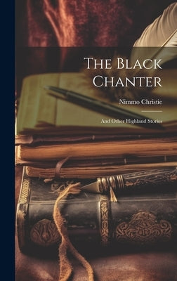 The Black Chanter: And Other Highland Stories by Christie, Nimmo