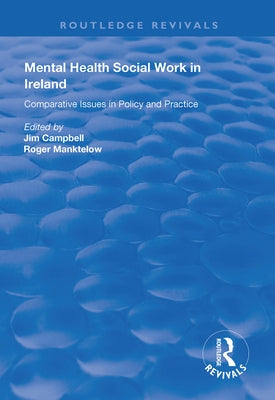 Mental Health Social Work in Ireland: Comparative Issues in Policy and Practice by Campbell, Jim