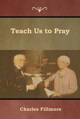 Teach Us to Pray by Fillmore, Charles