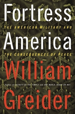 Fortress America the American Military and the Consequences of Peace by Greider, William