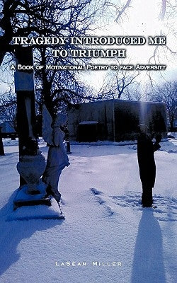 Tragedy Introduced Me to Triumph by Miller, Lasean