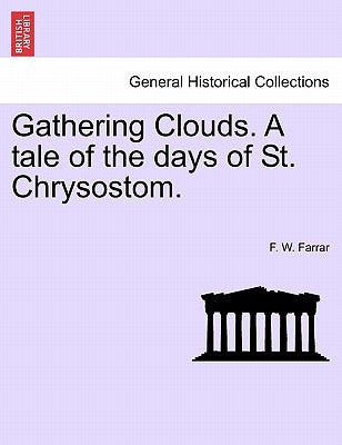 Gathering Clouds. A tale of the days of St. Chrysostom. by Farrar, F. W.