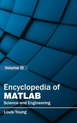Encyclopedia of Matlab: Science and Engineering (Volume III) by Young, Louis