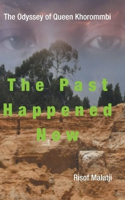 The Odyssey of Queen Khorommbi: The Past Happened Now by Malatji, Risof