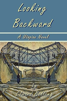 Looking Backward by Edward Bellamy - A Utopian Novel by Bellamy, Edward