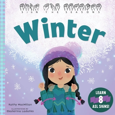 Sign the Seasons: Winter: Learn 8 ASL Signs by MacMillan, Kathy
