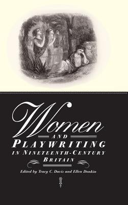 Women and Playwriting in Nineteenth-Century Britain by Davis, Tracy C.