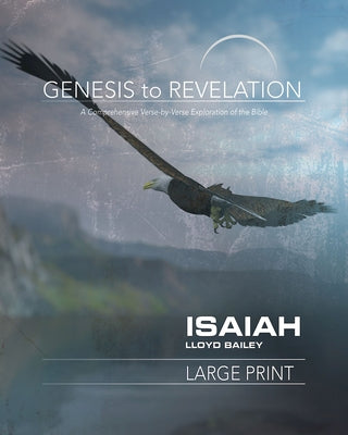 Genesis to Revelation: Isaiah Participant Book: A Comprehensive Verse-By-Verse Exploration of the Bible by Bailey, Lloyd