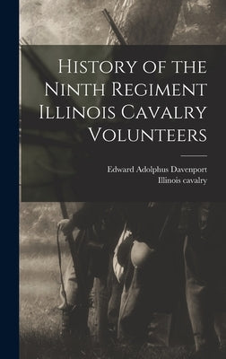 History of the Ninth Regiment Illinois Cavalry Volunteers by Illinois Cavalry 9th Regiment, 1861-
