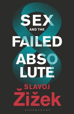 Sex and the Failed Absolute by Zizek, Slavoj