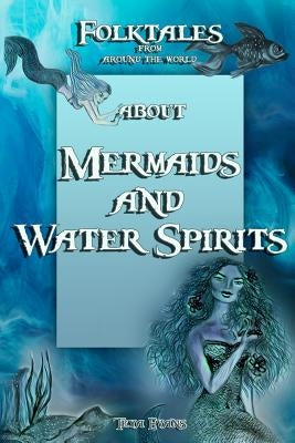 Mermaids and Water Spirits: Folktales from around the world (Bedtime Stories, Fairy Tales for Kids ages 6-12) by Evans, Teya