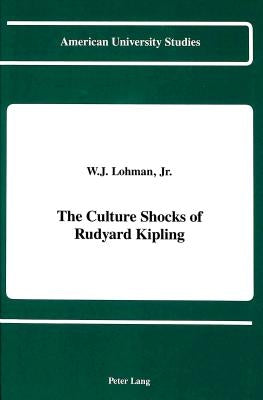 The Culture Shocks of Rudyard Kipling by Lohman Jr, William J.