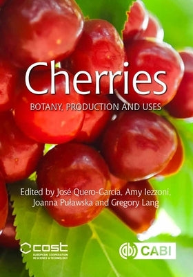 Cherries: Botany, Production and Uses by Quero-Garcia, José