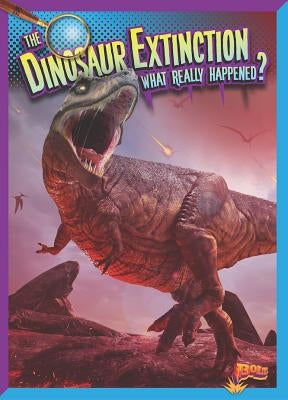 The Dinosaur Extinction: What Really Happened? by Peterson, Megan Cooley