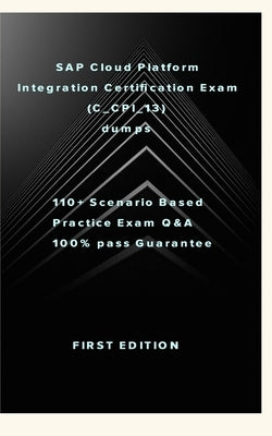 SAP Cloud Platform Integration Certification Exam (C_CPI_13): SAP Cloud Platform Integration Certification Exam (C_CPI_13) dumps by W, Zhang