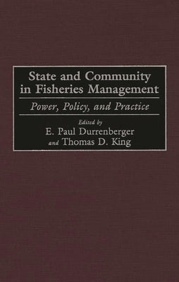 State and Community in Fisheries Management: Power, Policy, and Practice by King, Thomas