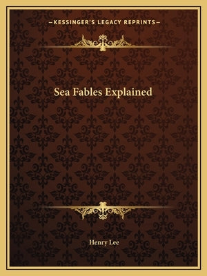 Sea Fables Explained by Lee, Henry