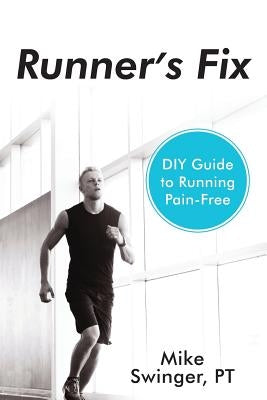 Runner's Fix: DIY Guide to Running Pain-Free by Swinger, Mike