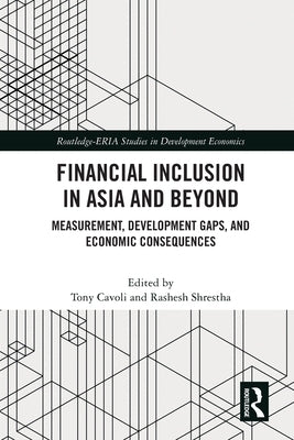 Financial Inclusion in Asia and Beyond: Measurement, Development Gaps, and Economic Consequences by Cavoli, Tony