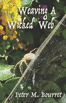 Weaving A Wicked Web by Bourret, Peter M.