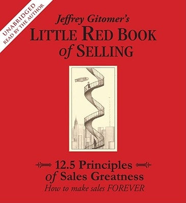 Jeffrey Gitomer's Little Red Book of Selling: 12.5 Principles of Sales Greatness: How to Make Sales Forever by Gitomer, Jeffrey