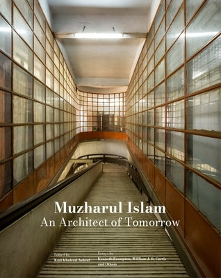 Muzharul Islam, an Architect of Tomorrow: Architecture and Nation-Building in Bangladesh by Ashraf, Kazi Khaleed