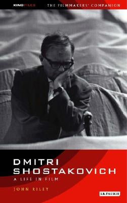 Dmitri Shostakovich: A Life in Film by Riley, John