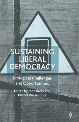 Sustaining Liberal Democracy: Ecological Challenges and Opportunities by Wissenburg, M.