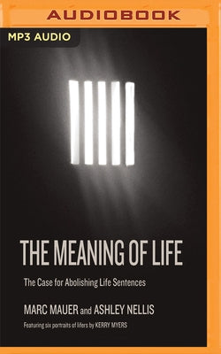 The Meaning of Life: The Case for Abolishing Life Sentences by Mauer, Marc