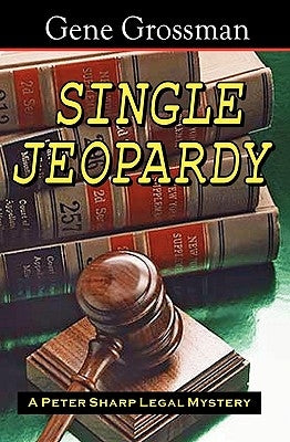 Single Jeopardy: A Peter Sharp Legal Mystery by Grossman, Gene