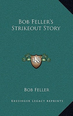 Bob Feller's Strikeout Story by Feller, Bob