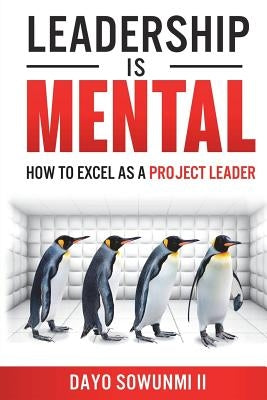 Leadership Is Mental: How To Excel As A Project Leader by Garcia, Sara