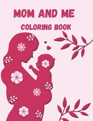 Mom and Me Coloring Book: A Mommy and Me Coloring Book for Mom and Her Child by Publishing House, Jeff Tillery