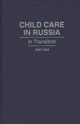 Child Care in Russia: In Transition by Ispa, Jean