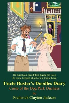 Uncle Buster's Doodles Diary: Curse of the Dog Park Duchess by Jackson, Frederick Clayton