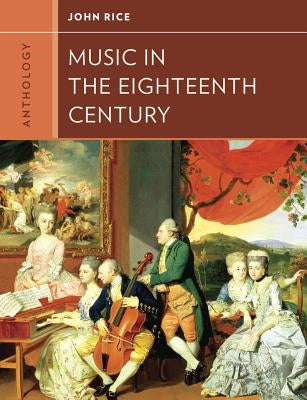 Anthology for Music in the Eighteenth Century by Rice, John A.